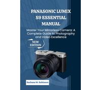 Panasonic LUMIX S9 Essential Manual: Master Your Mirrorless Camera: A Complete Guide to Photography and Video Excellence