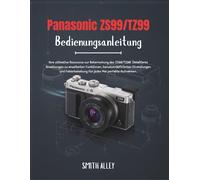 Panasonic ZS99/TZ99 Bedienungsanleitung: Ihre ultimative Ressource zur Beherrschung des ZS99/TZ99. Detaillierte Anweisungen zu erweiterten Funktionen, benutzerdefinierten Einstellungen und Fehlerbehe