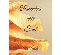 Pancakes with Soul: Delicious recipes made for moments that matter and crafted from the heart