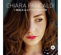 Chiara Pancaldi - I Walk a Little Faster [New CD]