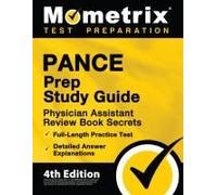 Pance Prep Study Guide - Physician Assistant Review Book Secrets, Full-Length Practice Test, Detailed Answer Explanations