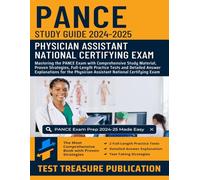 PANCE Study Guide 2024-2025: Mastering the PANCE Exam with Comprehensive Study Material, Proven Strategies, Full-Length Practice Tests and Detailed ... Physician Assistant National Certifying Exam