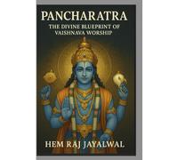 PANCHARATRA: THE DIVINE BLUEPRINT OF VAISHNAVA WORSHIP