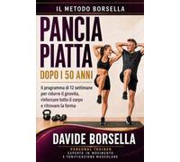 PANCIA PIATTA DOPO I 50 ANNI: Il programma di 12 settimane per ridurre il girovita, rinforzare tutto il corpo e ritrovare la forma