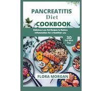 PANCREATITIS DIET COOKBOOK: Delicious Low-fat recipes to reduce inflammation for a healthier you