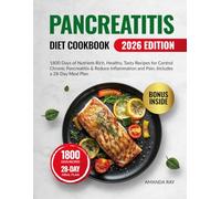 Pancreatitis Diet Cookbook for Beginners: 1800 Days of Nutrient-Rich, Healthy, Tasty Recipes for Control Chronic Pancreatitis & Reduce Inflammation and Pain. Includes a 28-Day Meal Plan