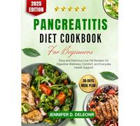 Pancreatitis Diet Cookbook For Beginners 2025: Easy and Delicious Low Fat Recipes for Digestive Wellness, Comfort, and Everyday Health Support