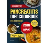 Pancreatitis Diet Cookbook for Beginners: A Complete Guide with 2100 Days of Easy & Anti-Inflammatory Recipes to Manage Chronic Pancreatitis. Includes a 35-Day Meal Plan to Support Digestive Health