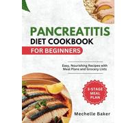 PANCREATITIS DIET COOKBOOK FOR BEGINNERS: Easy, Nourishing Recipes with Meal Plans and Grocery Lists