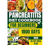 PANCREATITIS DIET COOKBOOK FOR BEGINNERS: Simple and Soothing Low-Fat Recipes for Managing Symptoms and Promoting Healing