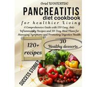 Pancreatitis Diet Cookbook for Healthier Living: A Comprehensive Guide with 120 Easy, Anti-Inflammatory Recipes and 30-Day Meal Plans for Managing Symptoms and Promoting Digestive Health