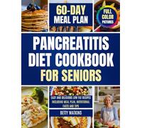 Pancreatitis Diet Cookbook for Seniors: Easy and Delicious Low Fat Recipes Including Meal Plan, Nutritional Facts and Tips