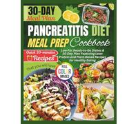 PANCREATITIS DIET Meal Prep Cookbook: Low-Fat Ready-to-Go Dishes & 30-Day Plan Featuring Lean Protein and Plant-Based Recipes for Healthy Eating