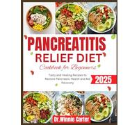 Pancreatitis Relief Diet Cookbook for Beginners 2025.: Tasty and Healing Recipes to Restore Pancreatic Health and Aid Recovery.