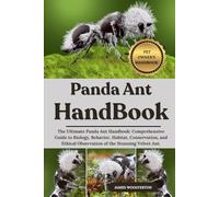 PANDA ANT HANDBOOK: The Ultimate Panda Ant Handbook: Comprehensive Guide to Biology, Behavior, Habitat, Conservation, and Ethical Observation of the Stunning Velvet Ant.