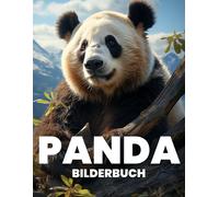 Panda Bilderbuch: Entdecken Sie Die Sanftheit Und Den Charme Der Pandas In 100 Herzergreifenden Fotografien