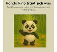 Panda Pino traut sich was: Eine Mutmachgeschichte über Freundschaft und Selbstvertrauen - Vorlesebuch für Kinder ab 2 Jahren