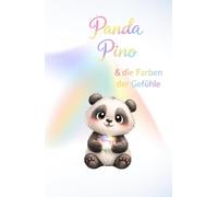 Panda Pino und die Farben der Gefühle: Eine warmherzige Geschichte, die Kinder an Emotionen heran führt