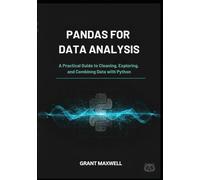 Pandas for Data Analysis: A Practical Guide to Cleaning, Exploring, and Combining Data with Python