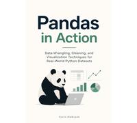 Pandas in Action: Data Wrangling, Cleaning, and Visualization Techniques for Real-World Python Datasets