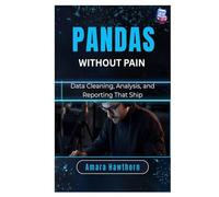 Pandas Without Pain: Data Cleaning, Analysis, and Reporting That Ship