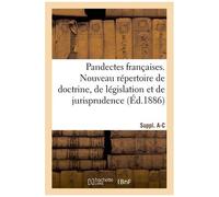Pandectes Françaises - Nouveau Répertoire De Doctrine, De Législation Et De Jurisprudence