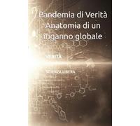 Pandemia di Verità Anatomia di un inganno globale