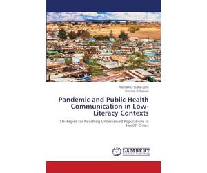Pandemic and Public Health Communication in Low-Literacy Contexts: Strategies for Reaching Underserved Populations in Health Crises