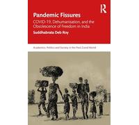 Pandemic Fissures: COVID-19, Dehumanisation, and the Obsolescence of Freedom in India