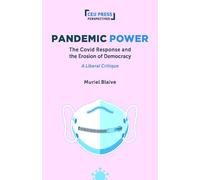 Pandemic Power: The Covid Response and the Erosion of Democracy - A Liberal Critique