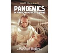 Pandemics in American Popular Culture: Depicting Disease and Confronting Contagion