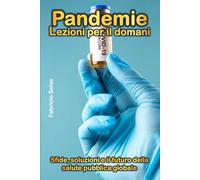 Pandemie lezioni per il domani: Sfide, soluzioni e il futuro della salute pubblica globale