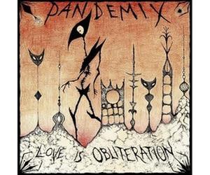 PANDEMIX - LOVE IS OBLITERATION - Vinyl Record - K72z