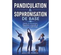 PANDICULATION & SOPHRONISATION DE BASE: Habiter le mouvement : Régulation corporelle et vivance en sophrologie