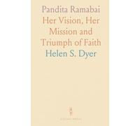 Pandita Ramabai: Her Vision, Her Mission and Triumph of Faith