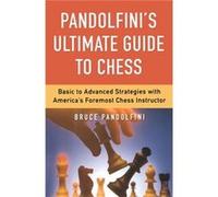 Pandolfinis Ultimate Guide to Chess by Bruce Pandolfini Bruce Pandolfini (Auteur)