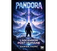 PANDORA: TOME V : L’ASCENSION POST-HUMAINE