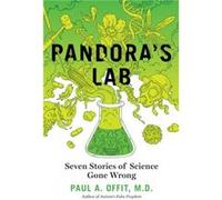 Pandoras Lab Seven Stories of Science Gone Wrong by Paul A Offit Paul A Offit (Auteur)