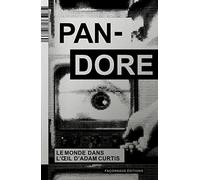 Pandore, Le monde dans l’oeil d’Adam Curtis: Suivi de Danser enchaîné, entretien avec Adam Curtis