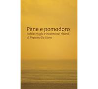 Pane e Pomodoro: Ischia: magia e incanto nei ricordi di Peppino De Siano