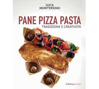 Pane pizza pasta. Tradizione e creatività