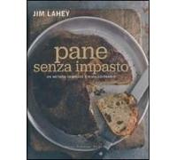 Pane Senza Impasto. Un Metodo Semplice E Rivoluzionario