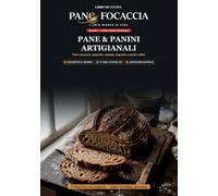 Panefocaccia - Pane & Panini Artigianali: L'arte bianca in casa. Pani caserecci, pagnotte, ciabatte, baguette e panini soffici