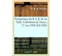 Panégyrique du B. J.-B. de La Salle. Cathédrale de Nancy, 27 mai 1888 - H.-M. de Laroière - Hachette Bnf - broché - Livre