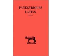 Panégyriques latins, tome 2. Panégyriques VI-X - Panégyrique de Maximien et Constantin - Panégyrique de Constantin - Discours de remerciement à Constantin - etc...