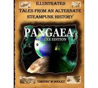 Pangaea Deluxe Edition: Illustrated Tales From An Alternate Steampunk History