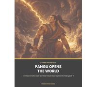 Pangu Opens the World: A Chinese Creation Myth and Read-Aloud Discovery Book for Kids Ages 6-9