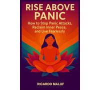 Panic Attack, Never Again: The simple ancient mental practice capable of stopping panic syndrome