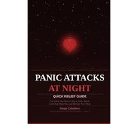 Panic Attacks at Night: Quick Relief Guide: Everything You Need to Stop a Panic Attack, Calm Your Body Fast and Reclaim Your Sleep - With the CALM ... Methods and a 30-Night Recovery Tracker