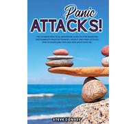 Panic Attacks!: The Ultimate Practical Meditation Guide To Stop Worrying And Eliminate Negative Thinking Anxiety And Panic Attacks: Ho